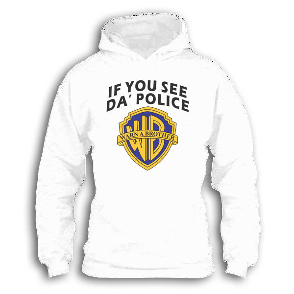 If You See Da Police Warn a Brother - Funny Hoodie
