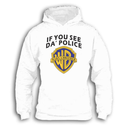 If You See Da Police Warn a Brother - Funny Hoodie